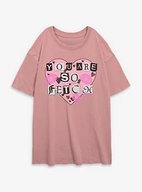 Mean Girls You Are So Fetch Womens Oversized T-Shirt