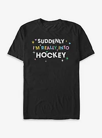 Suddenly I'm Really Into Hockey T-Shirt