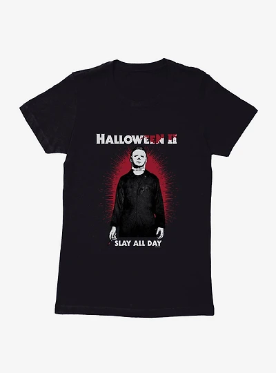 Halloween II Bloody Slay All Day  Womens T-Shirt