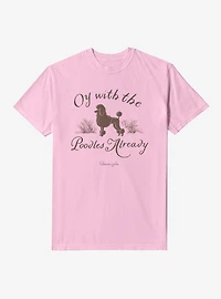 Gilmore Girls Oy Enough With The Poodles Already Garment Dye T-Shirt