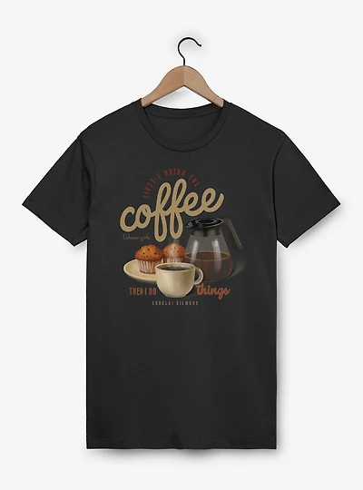 Gilmore Girls First I Drink The Coffee Lorelai T-Shirt