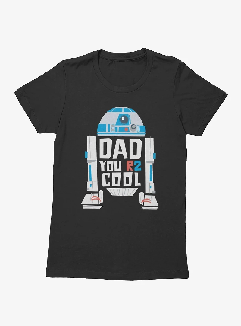 Star Wars Dad You R2 Cool R2-D2 Womens T-Shirt