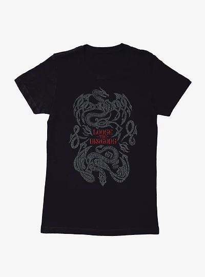 House Of The Dragon Loose Dragons Womens T-Shirt