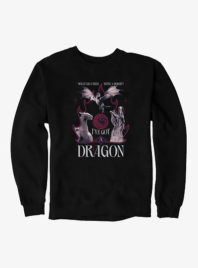 House Of The Dragon I've Got A Sweatshirt