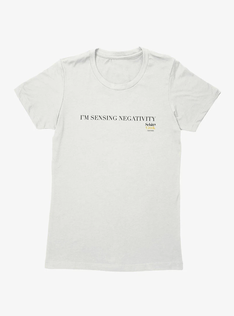 Schitt's Creek I'm Sensing Negativity Womens T-Shirt