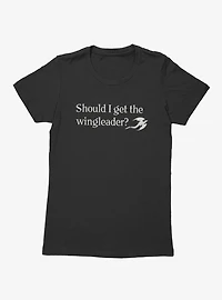 Fourth Wing The Empyrean Should I Get Wingleader Quote Womens T-Shirt