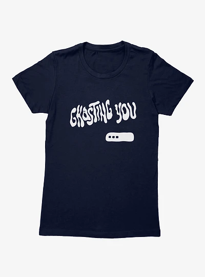 Ghosting You Womens T-Shirt