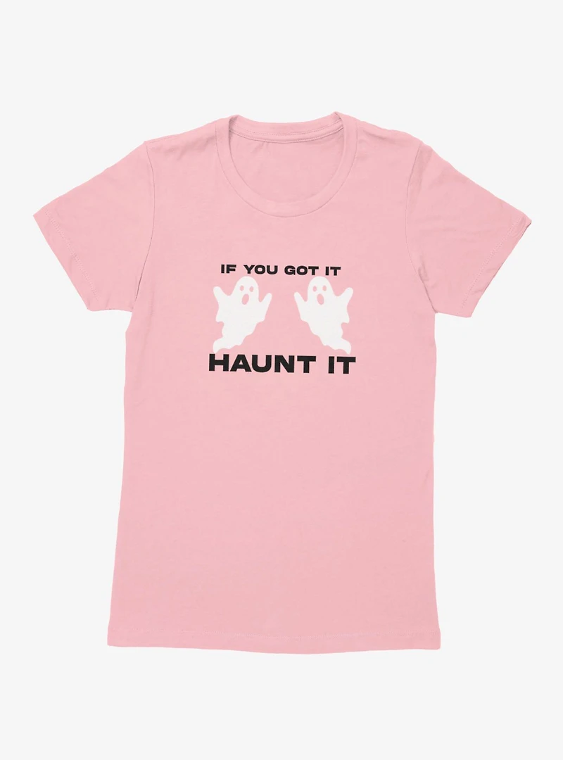 You Got To Haunt It Ghosts Womens T-Shirt