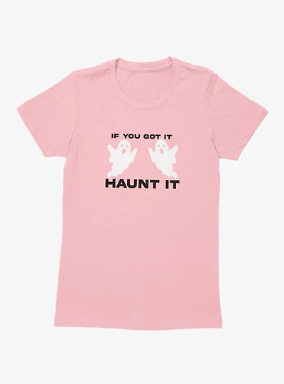 You Got To Haunt It Ghosts Womens T-Shirt