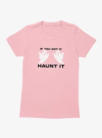 You Got To Haunt It Ghosts Womens T-Shirt