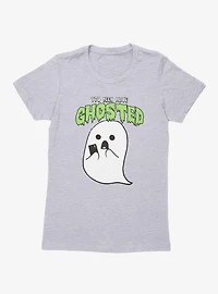 You Been Ghosted Ghost Womens T-Shirt