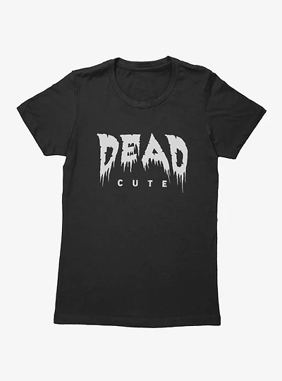 Dead Cute Dripping Letters Womens T-Shirt