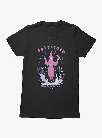 Felt Cute Might Curse You Later Witch Womens T-Shirt