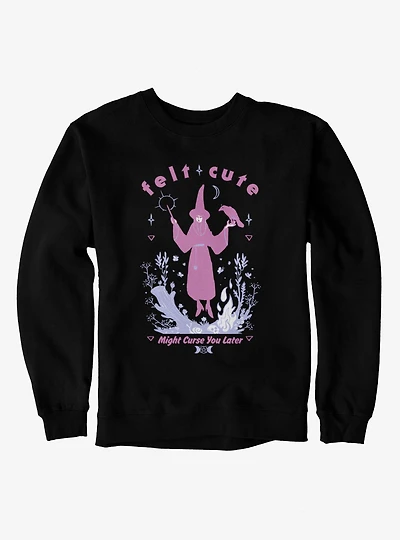 Felt Cute Might Curse You Later Witch Sweatshirt
