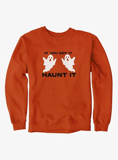 You Got To Haunt It Ghosts Sweatshirt