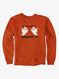 You Got To Haunt It Ghosts Sweatshirt
