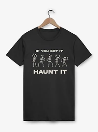 If You Got It Haunt Skeleton Dance T-Shirt