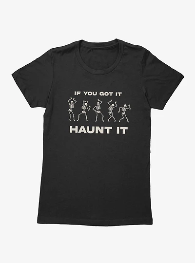 If You Got It Haunt Skeleton Dance Womens T-Shirt