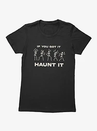If You Got It Haunt Skeleton Dance Womens T-Shirt
