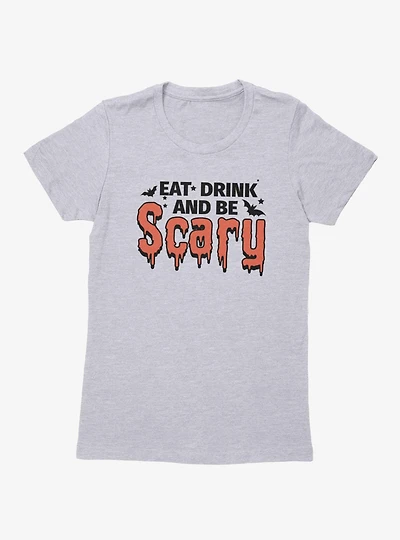 Eat Drink And Be Scary Womens T-Shirt
