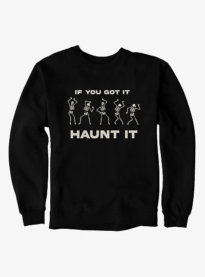 If You Got It Haunt Skeleton Dance Sweatshirt