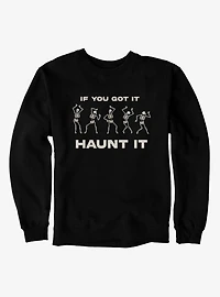 If You Got It Haunt Skeleton Dance Sweatshirt