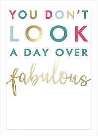 "You don’t look a day over fabulous" Greeting Card