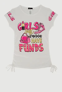 Girls Just Wanna Have Funds Ruched Side Graphic Tee