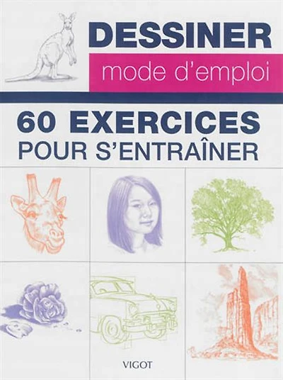 Dessiner, mode d'emploi : 60 exercices pour s'entraîner