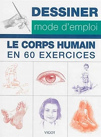 Dessiner le corps humain, mode d'emploi : 60 exercices pour s'entraîner