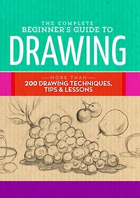 The Essential Book of Drawing : More Than 75 Techniques, Tips, and Lessons to Help You Master the Art of Drawing