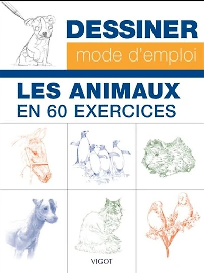 Dessiner les animaux, mode d'emploi : 60 exercices pour s'entraîner