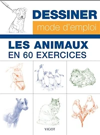 Dessiner les animaux, mode d'emploi : 60 exercices pour s'entraîner