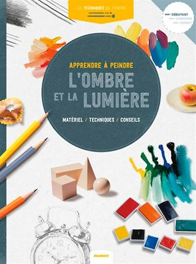 Apprendre à peindre l'ombre et la lumière : matériel, techniques, conseils