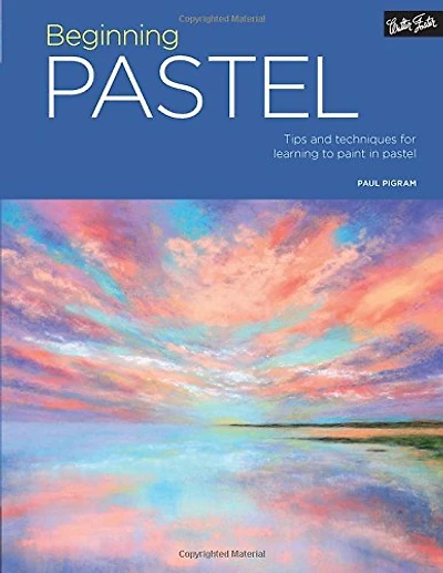 Beginning Pastel: Tips and techniques for learning to paint in pastel
