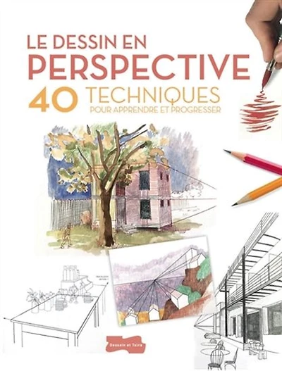 Le Dessin en perspective : 40 techniques pour apprendre et progresser N. éd.