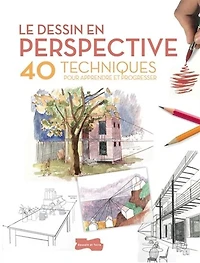 Le Dessin en perspective : 40 techniques pour apprendre et progresser N. éd.