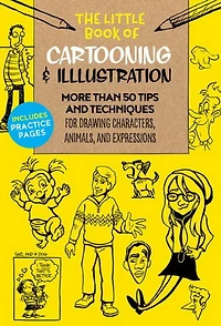The Little Book of Cartooning & Illustration : More than 50 tips and techniques for drawing characters animals and expressions
