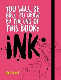 You Will be Able to Draw by the End of this Book : Ink
