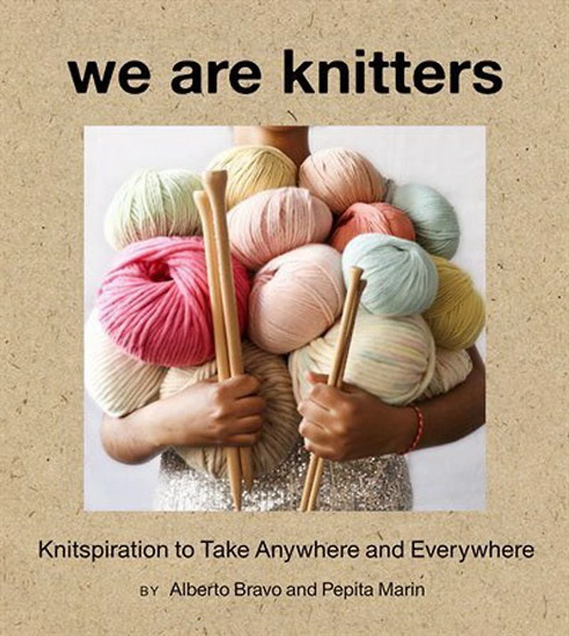 We Are Knitters : Knitspiration to Take Anywhere and Everywhere