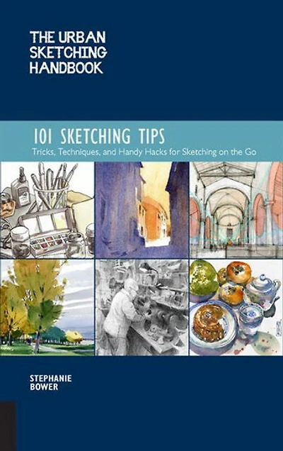 Urban Sketching Handbook : 101 Sketching Tips : Tricks Techniques and Handy Hacks for Sketching on the Go