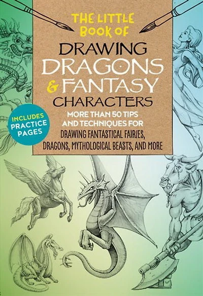 Little Book of Drawing Dragons & Fantasy Characters : More than 50 tips and techniques for drawing fantastical fairies dragons mythological beasts and more