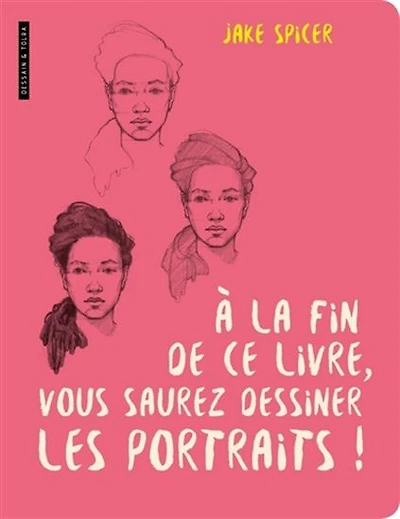 À la fin de ce livre, vous saurez dessiner les portraits !