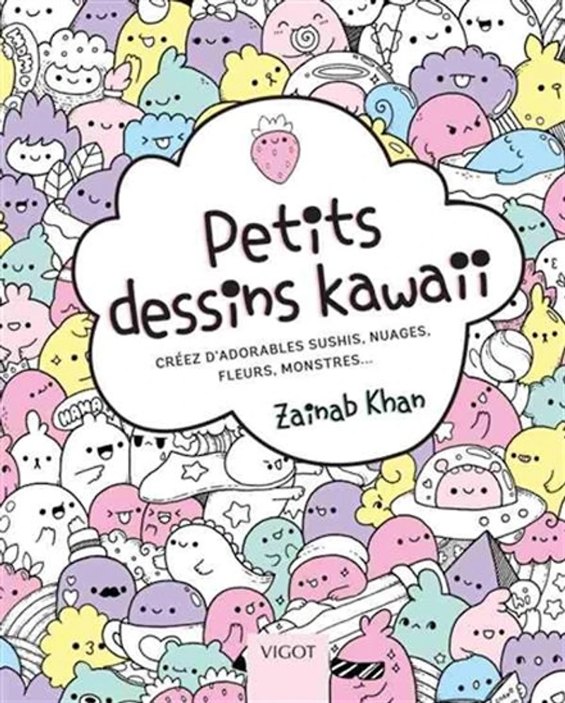 Petits dessins kawaii : créez d'adorables sushis, nuages, fleurs, monstres...