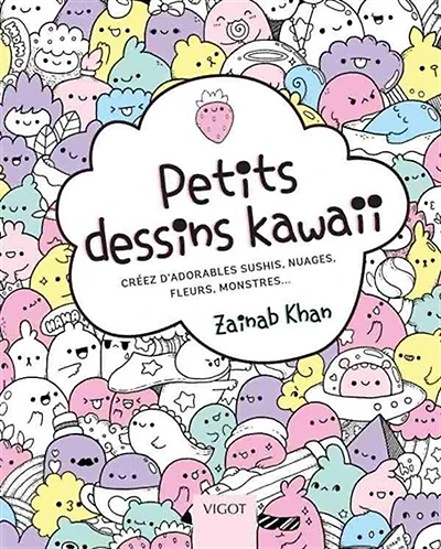 Petits dessins kawaii : créez d'adorables sushis, nuages, fleurs, monstres...
