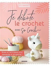 Je débute le crochet avec So croch' : bases et techniques pour apprendre et progresser !