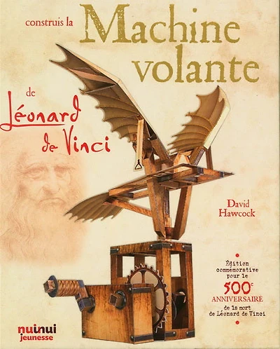 Construis la machine volante de Léonard de Vinci N. éd.