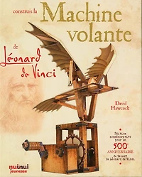 Construis la machine volante de Léonard de Vinci N. éd.