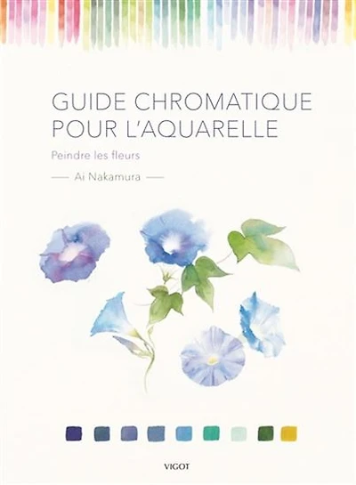 Guide chromatique pour l'aquarelle : peindre les fleurs
