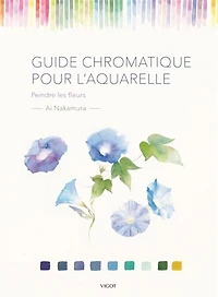 Guide chromatique pour l'aquarelle : peindre les fleurs